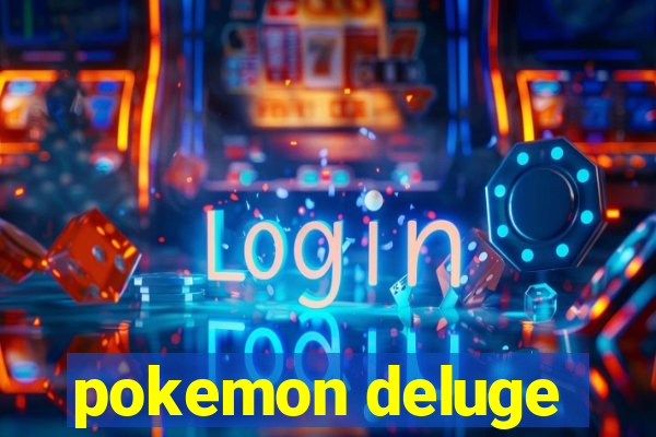 pokemon deluge